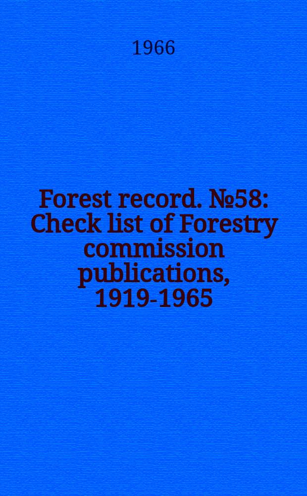 Forest record. №58 : Check list of Forestry commission publications, 1919-1965