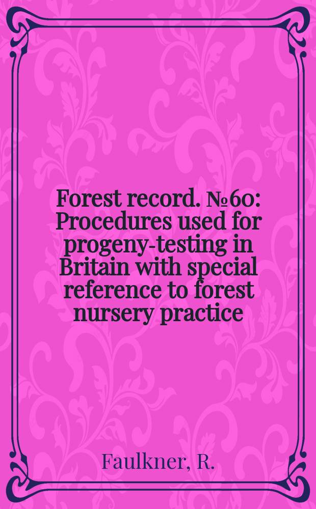 Forest record. №60 : Procedures used for progeny-testing in Britain with special reference to forest nursery practice