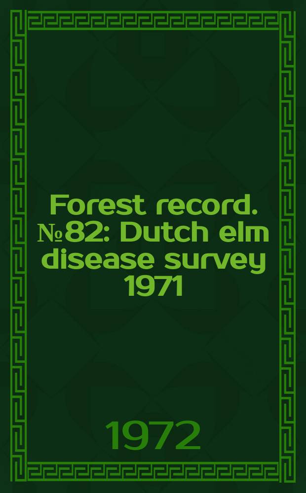 Forest record. №82 : Dutch elm disease survey 1971