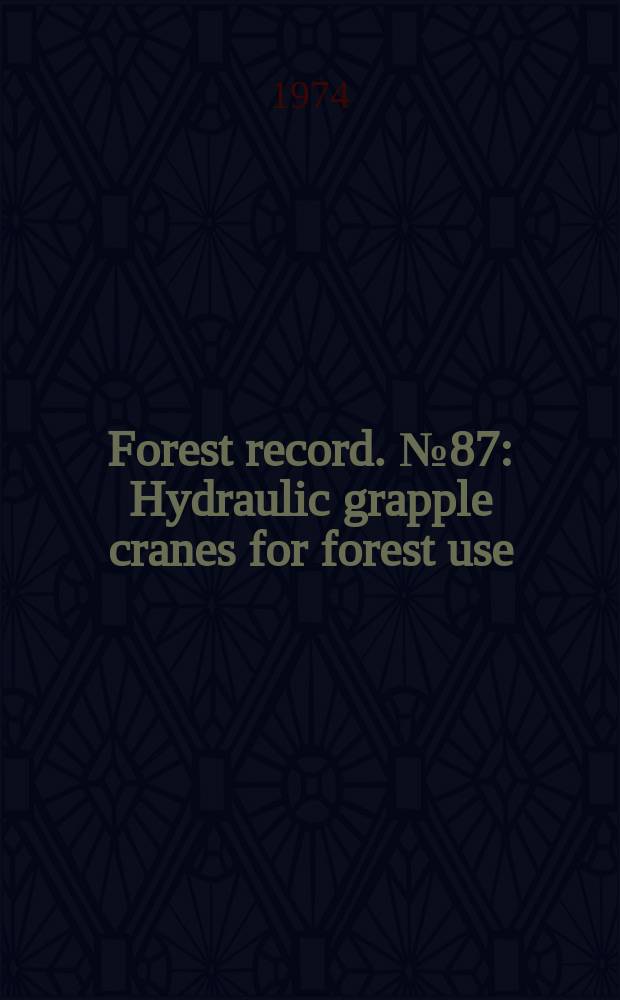 Forest record. №87 : Hydraulic grapple cranes for forest use