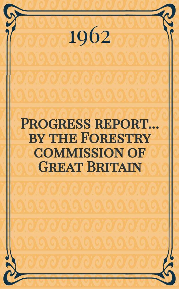 Progress report ... by the Forestry commission of Great Britain : prep. for the Commonwealth forestry conference ..