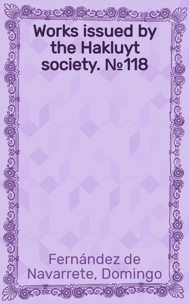 Works issued by the Hakluyt society. №118 : The travels and controversies of Friar Domingo [Fernández de] Navarrete 1618 - 1686
