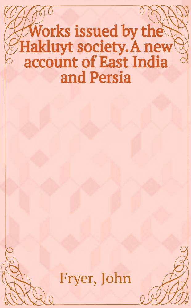 Works issued by the Hakluyt society. A new account of East India and Persia