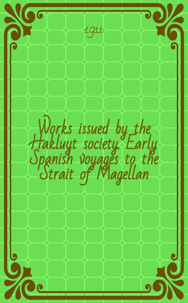 Works issued by the Hakluyt society. Early Spanish voyages to the Strait of Magellan