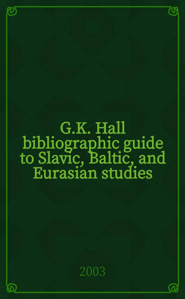 G.K. Hall bibliographic guide to Slavic, Baltic, and Eurasian studies