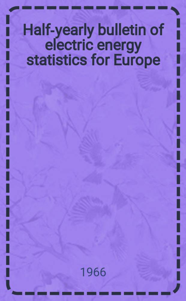 Half-yearly bulletin of electric energy statistics for Europe : Prep. by the Secretariat of the Economic commission for Europe