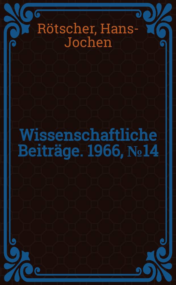 Wissenschaftliche Beiträge. 1966, № 14 : Zur Rolle der Persönlichkeit in der Geschichte