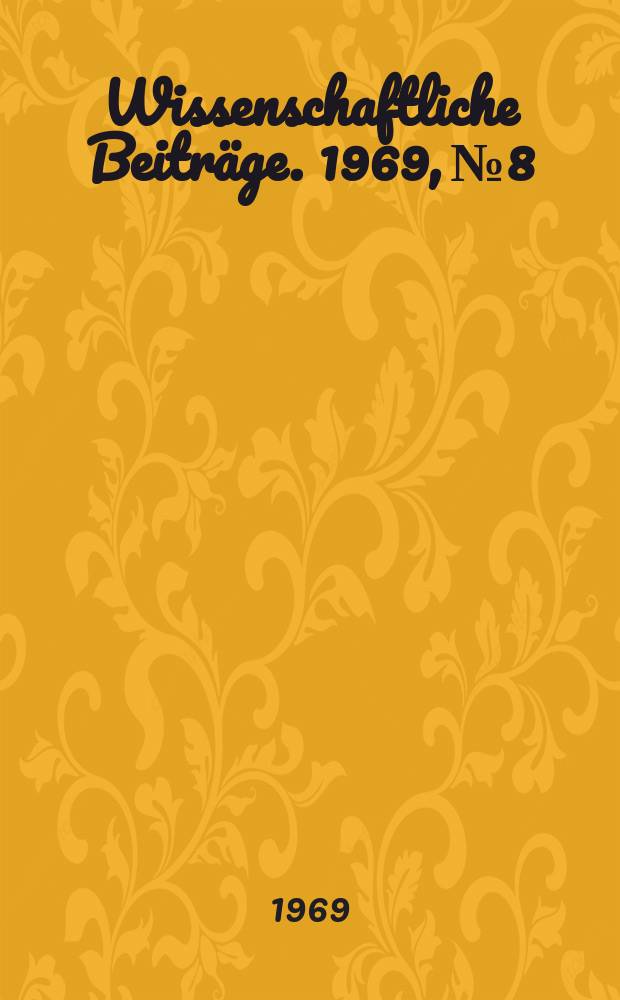Wissenschaftliche Beiträge. 1969, № 8 : Die Reformation, ihr geschichtlicher Ablauf und ihre Bedeutung für die Theologie der Gegenwart