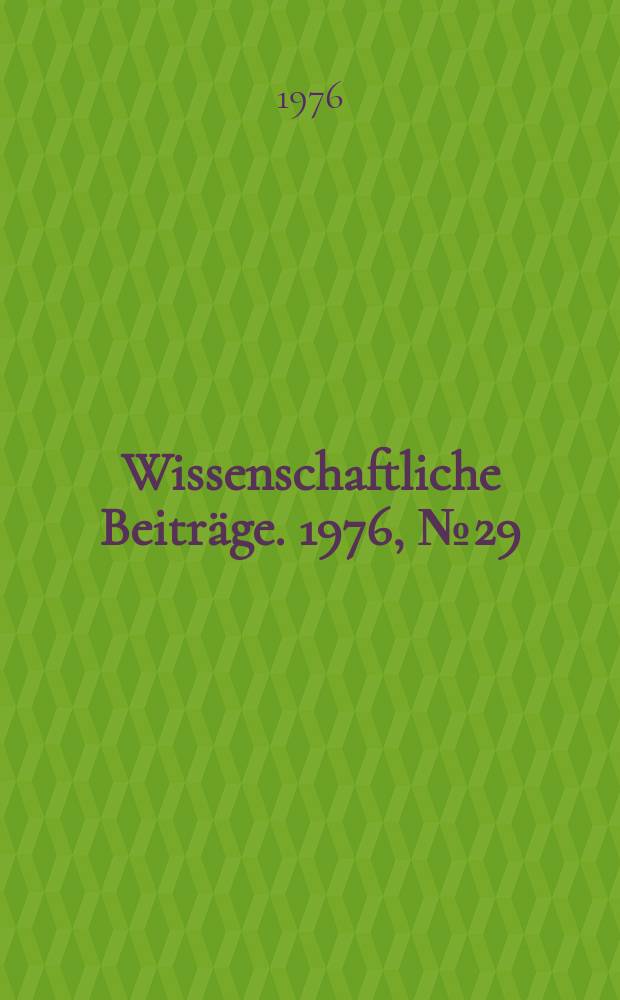 Wissenschaftliche Beiträge. 1976, № 29 : Moralische Werte in der Klassenauseinandersetzung zwischen Sozialismus und Imperialismus