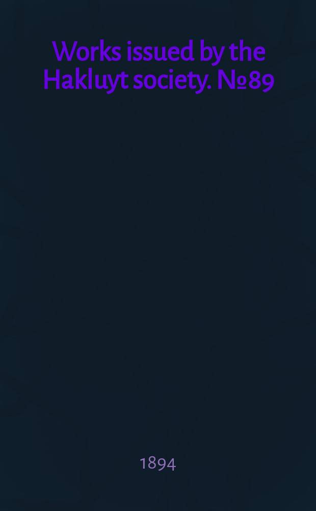 Works issued by the Hakluyt society. №89 : The voyages of captain Luke Foxe of Hull, and captain Thomas James of Bristol, in search of a North-West passage, in 1631 - 32