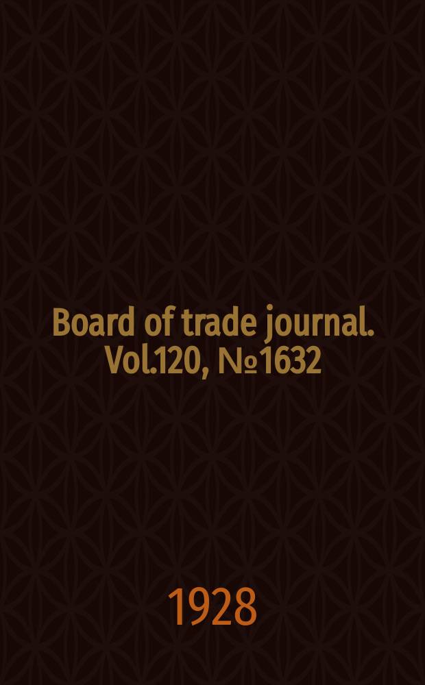 Board of trade journal. Vol.120, №1632