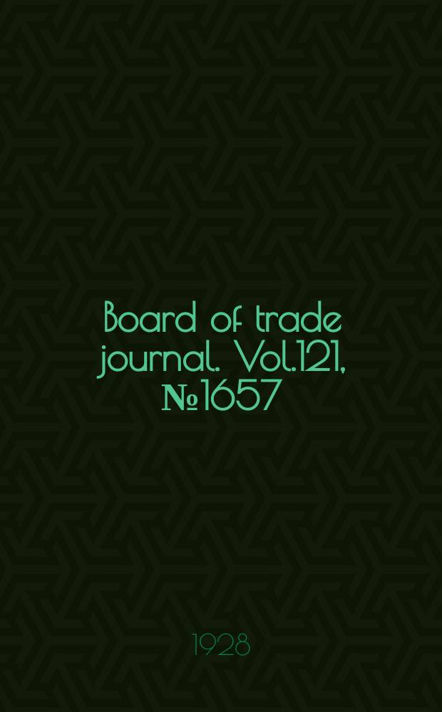 Board of trade journal. Vol.121, №1657