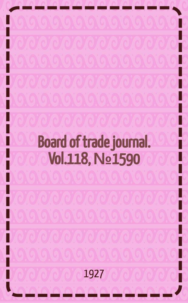 Board of trade journal. Vol.118, №1590