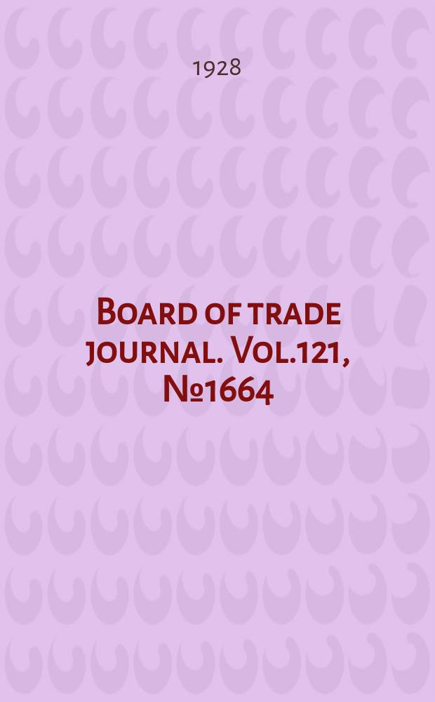 Board of trade journal. Vol.121, №1664