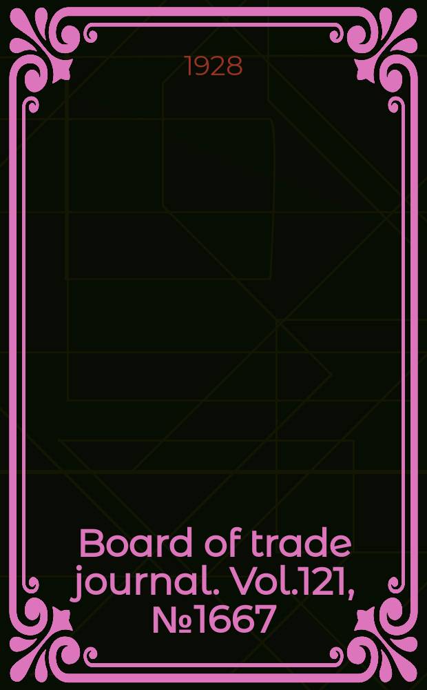 Board of trade journal. Vol.121, №1667