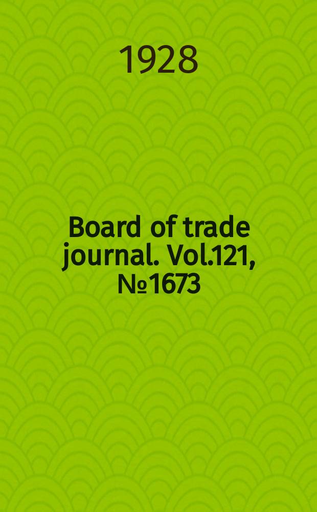 Board of trade journal. Vol.121, №1673