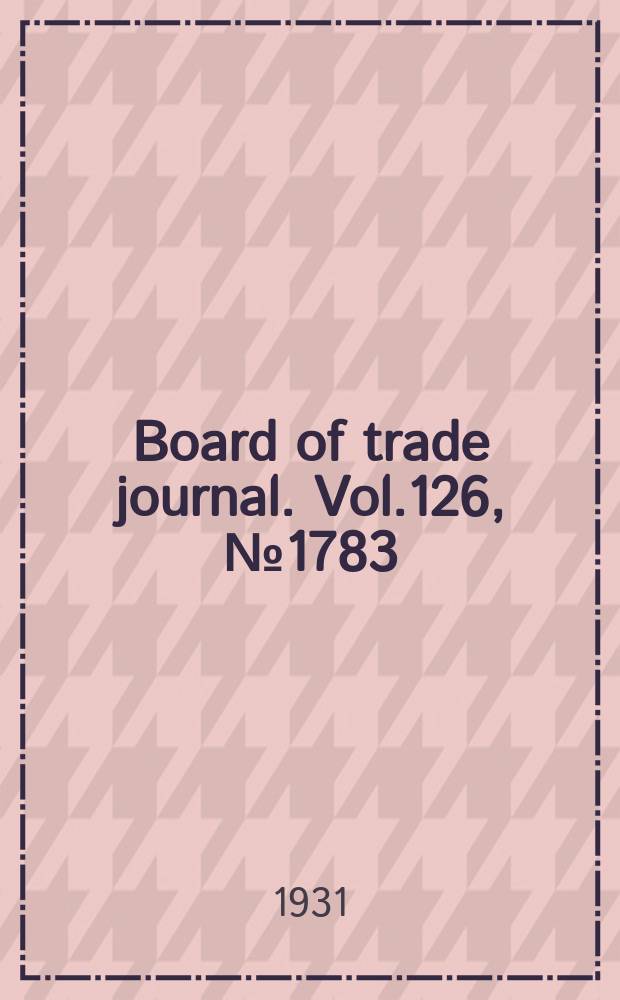 Board of trade journal. Vol.126, №1783