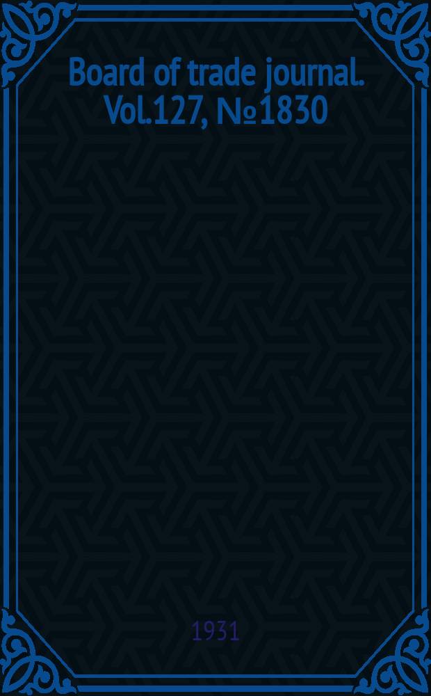 Board of trade journal. Vol.127, №1830
