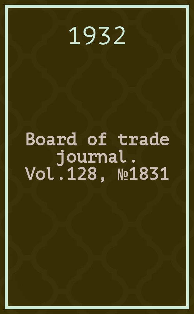 Board of trade journal. Vol.128, №1831