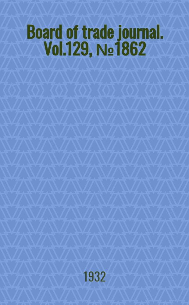 Board of trade journal. Vol.129, №1862