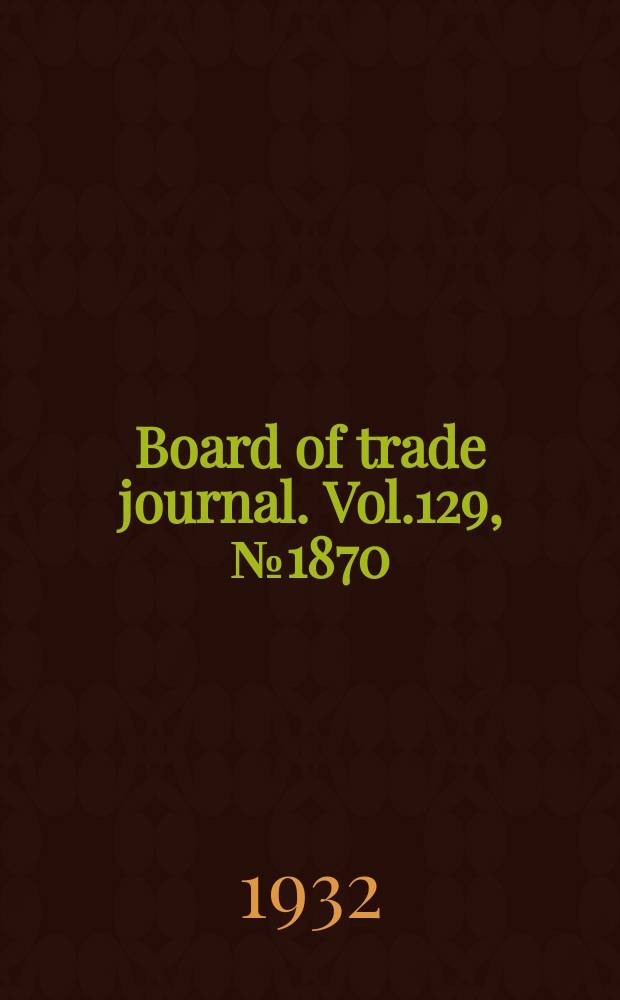 Board of trade journal. Vol.129, №1870