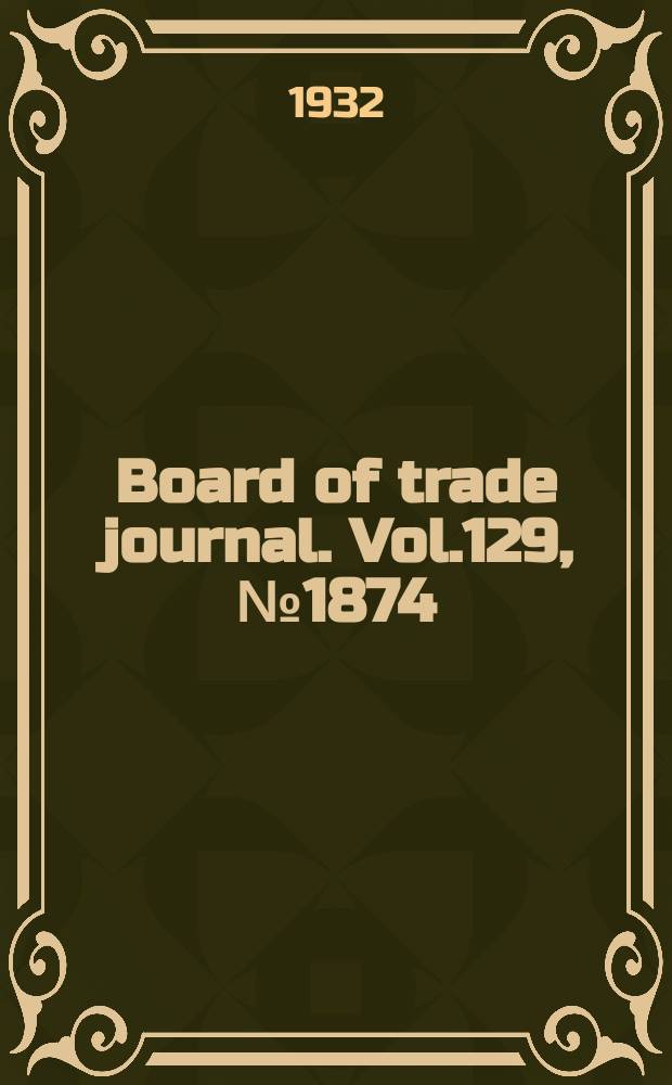Board of trade journal. Vol.129, №1874