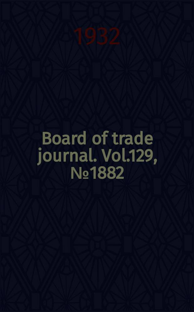 Board of trade journal. Vol.129, №1882