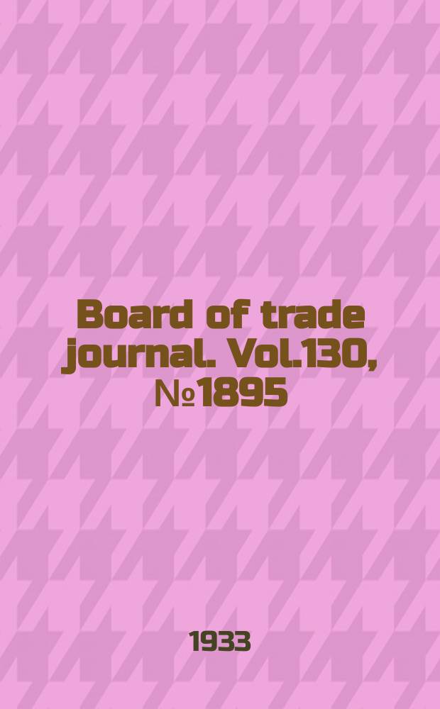 Board of trade journal. Vol.130, №1895