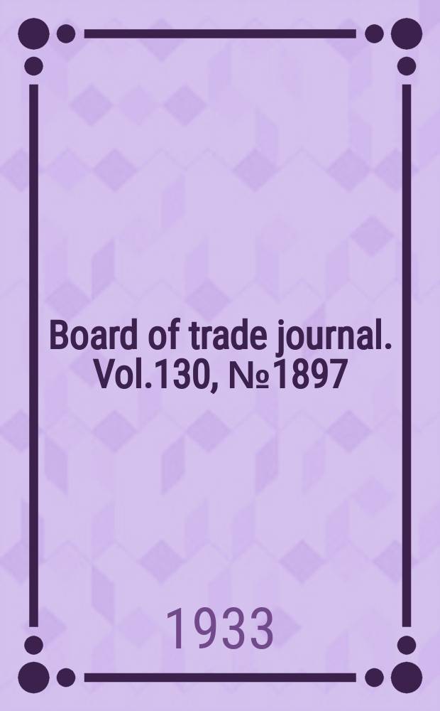 Board of trade journal. Vol.130, №1897