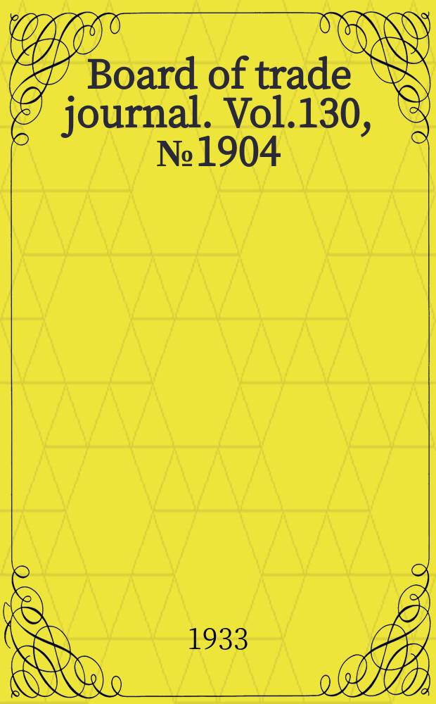 Board of trade journal. Vol.130, №1904