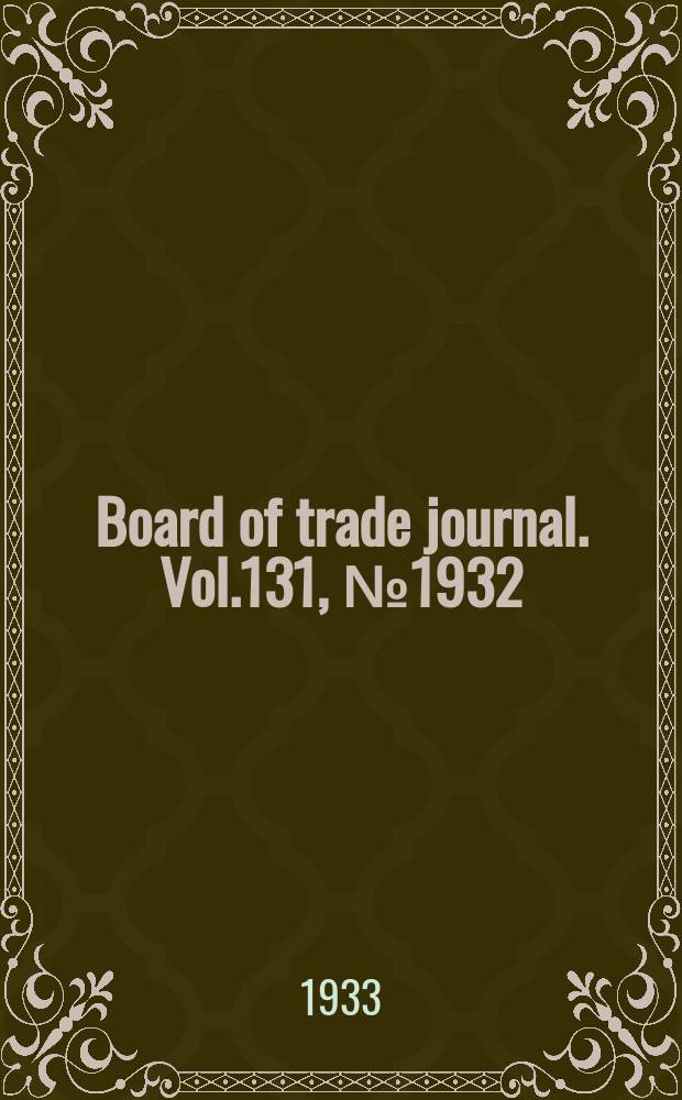 Board of trade journal. Vol.131, №1932
