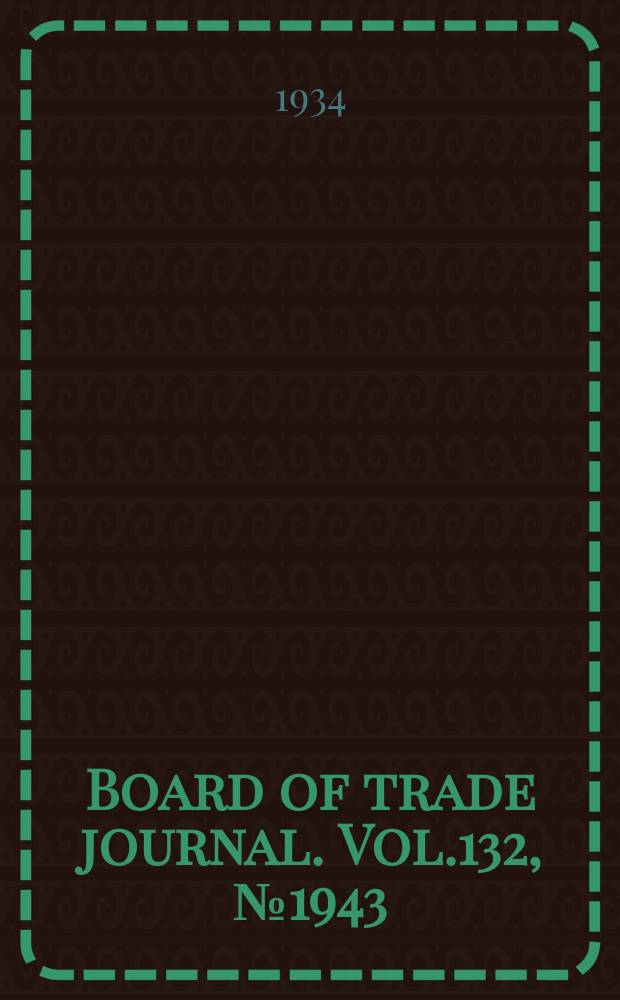 Board of trade journal. Vol.132, №1943