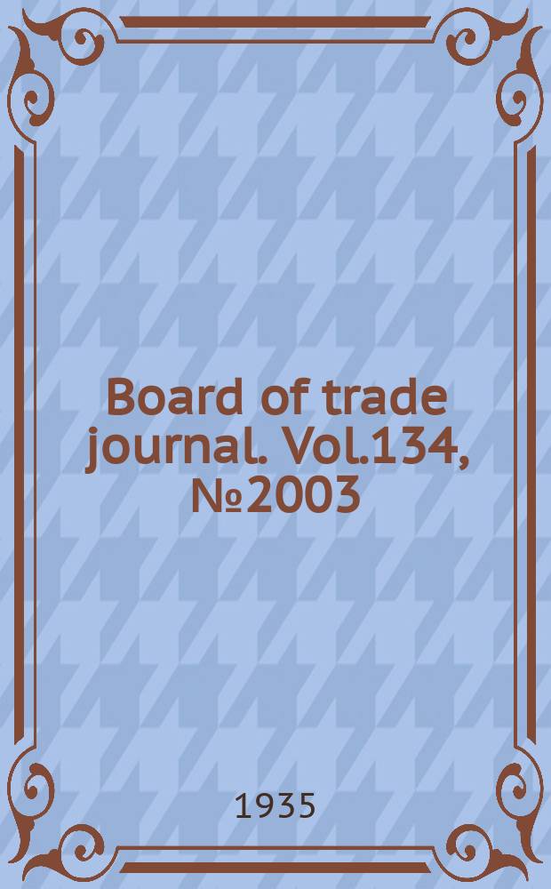 Board of trade journal. Vol.134, №2003