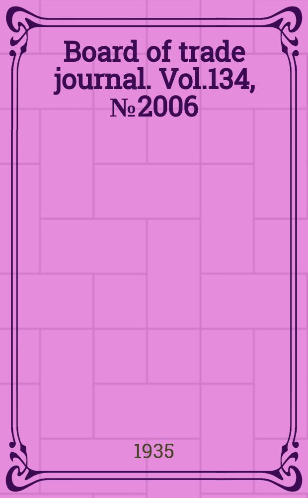 Board of trade journal. Vol.134, №2006