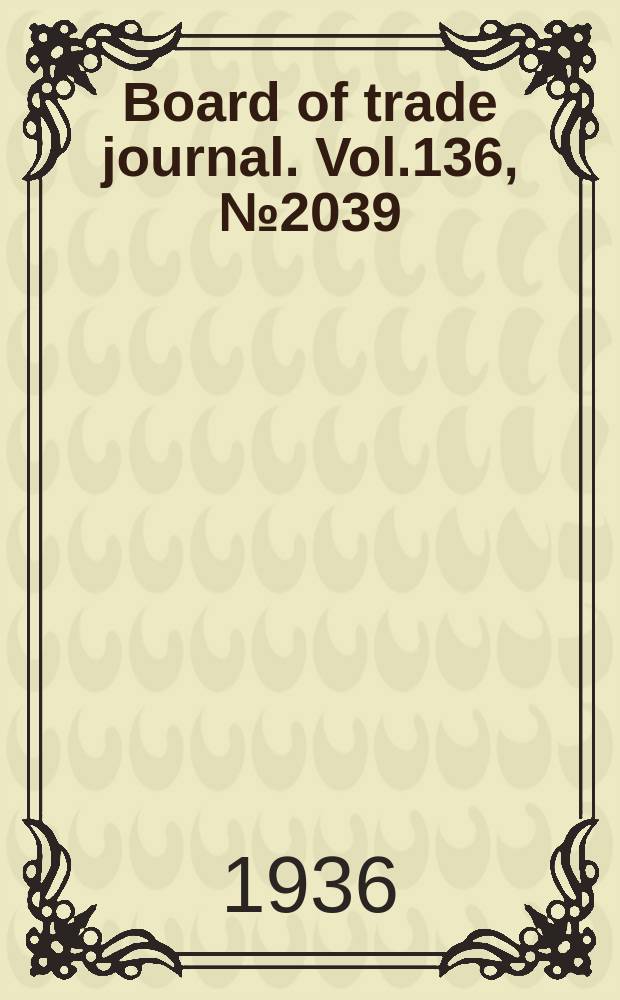 Board of trade journal. Vol.136, №2039