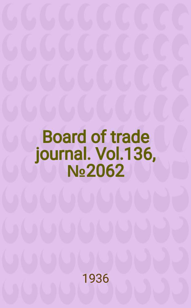 Board of trade journal. Vol.136, №2062