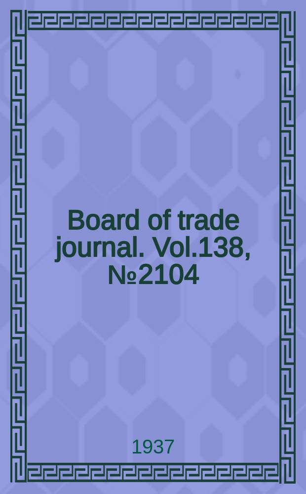 Board of trade journal. Vol.138, №2104