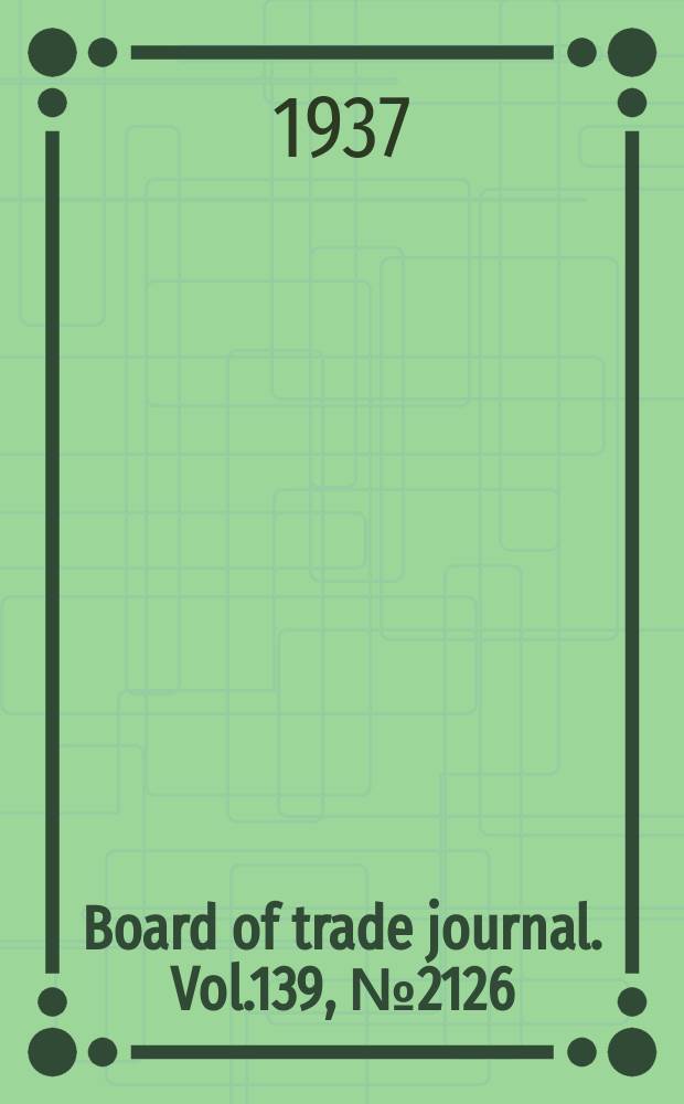 Board of trade journal. Vol.139, №2126