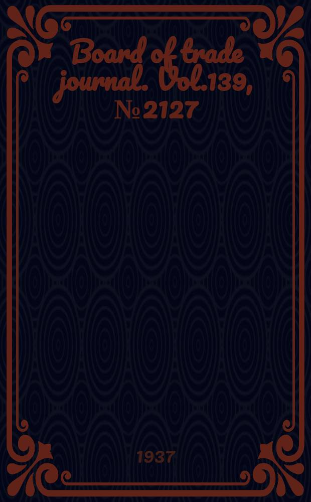 Board of trade journal. Vol.139, №2127