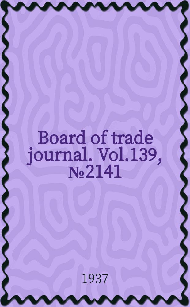 Board of trade journal. Vol.139, №2141