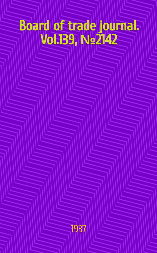 Board of trade journal. Vol.139, №2142