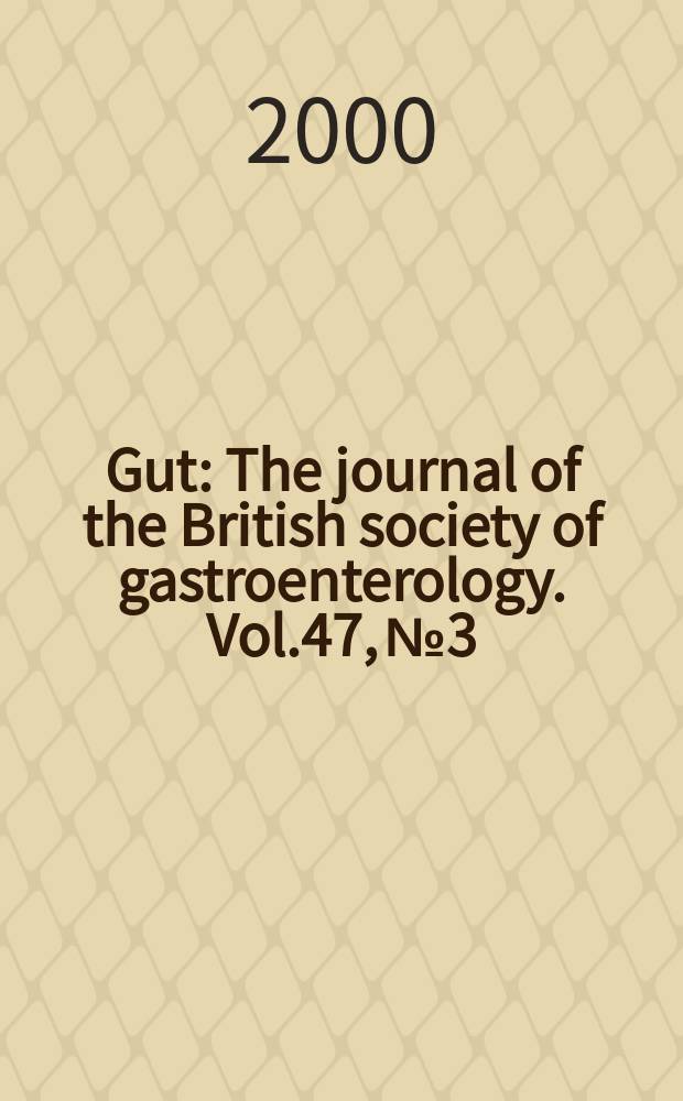 Gut : The journal of the British society of gastroenterology. Vol.47, №3
