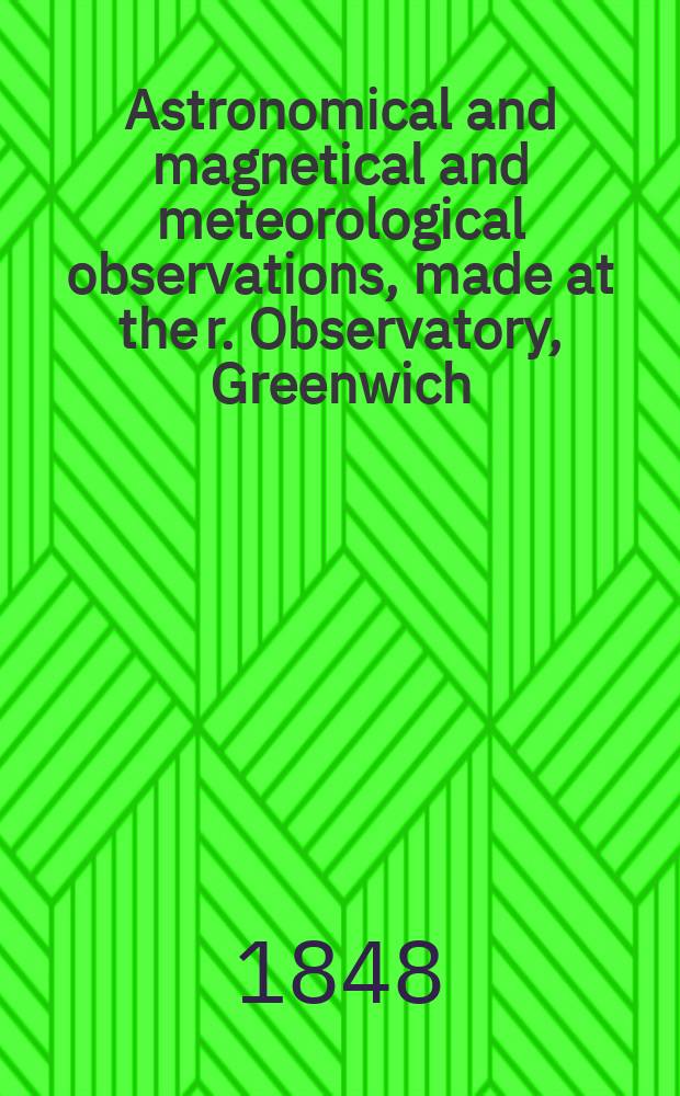 Astronomical and magnetical and meteorological observations, made at the r. Observatory, Greenwich : In the year... 1846