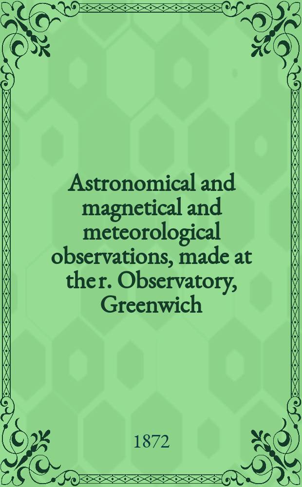 Astronomical and magnetical and meteorological observations, made at the r. Observatory, Greenwich : In the year... 1870
