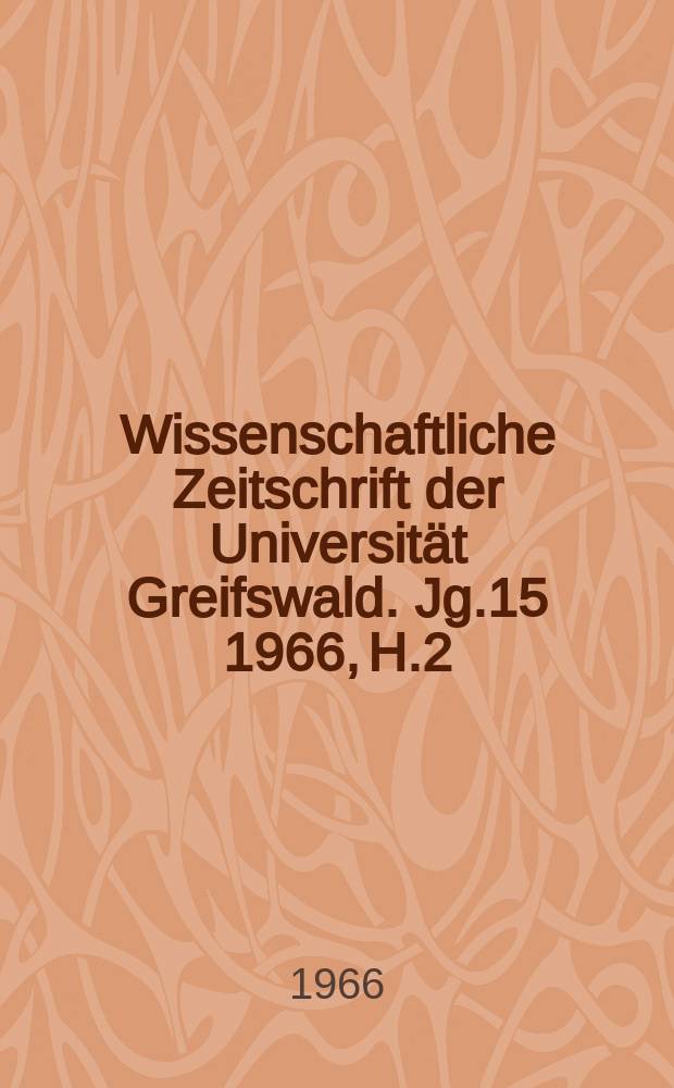 Wissenschaftliche Zeitschrift der Universität Greifswald. Jg.15 1966, H.2 : Festschrift...zum 20. Jahrestag der Gründung der Sozialistischen Einheitspartei Deutschlands