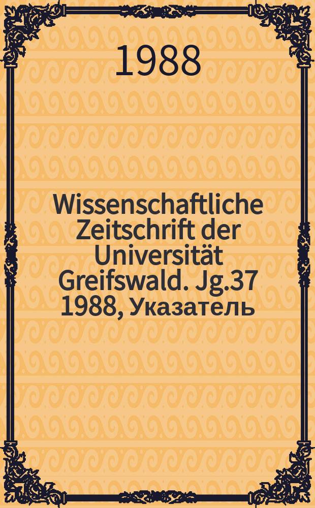 Wissenschaftliche Zeitschrift der Universität Greifswald. Jg.37 1988, Указатель : Fortschritte der Physiologie zu vertieften Verständnis ökologischer Probleme