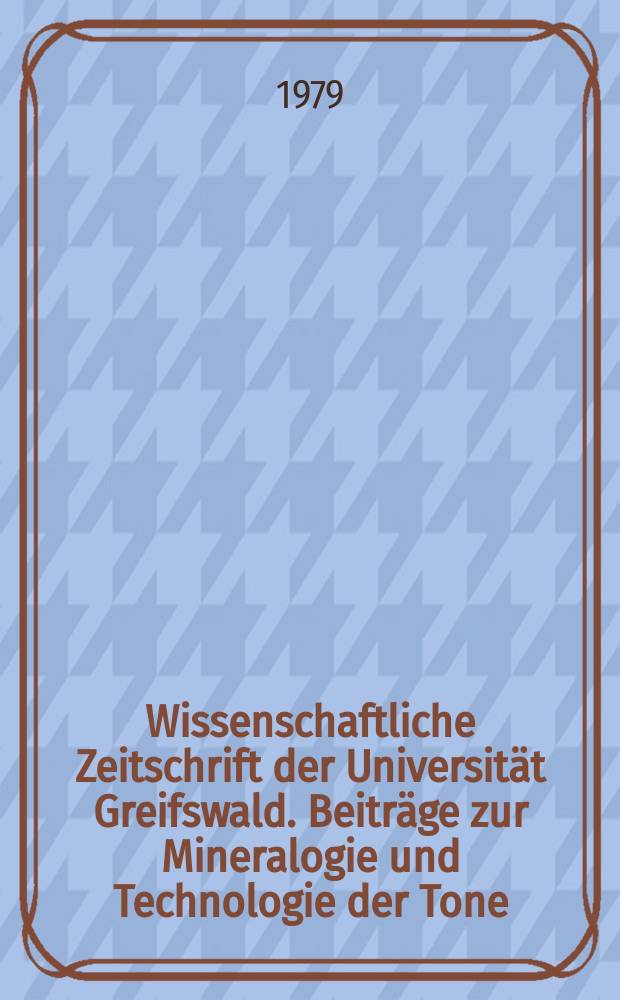 Wissenschaftliche Zeitschrift der Universität Greifswald. Beiträge zur Mineralogie und Technologie der Tone