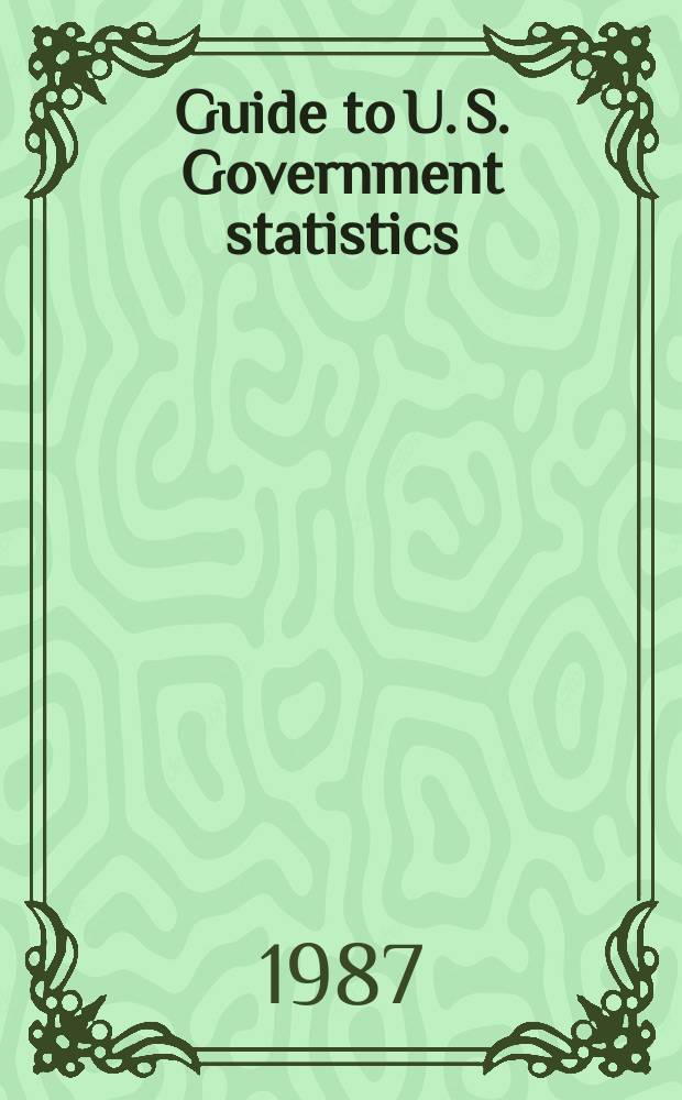 Guide to U. S. Government statistics