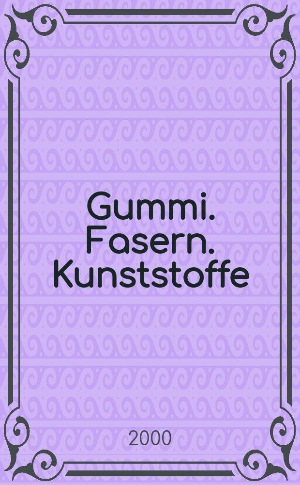 Gummi. Fasern. Kunststoffe : Intern. Fachzeitschrift für die Polymer - Verarbeitung. Jg.53 2000, №2