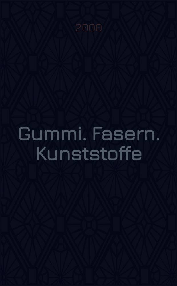 Gummi. Fasern. Kunststoffe : Intern. Fachzeitschrift für die Polymer - Verarbeitung. Jg.53 2000, №6